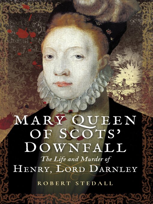 Title details for Mary Queen of Scots' Downfall by Robert Stedall - Available